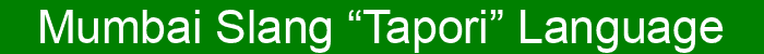 Mumbai Slang “Tapori” Language